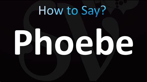 How to Pronounce Phoebe .